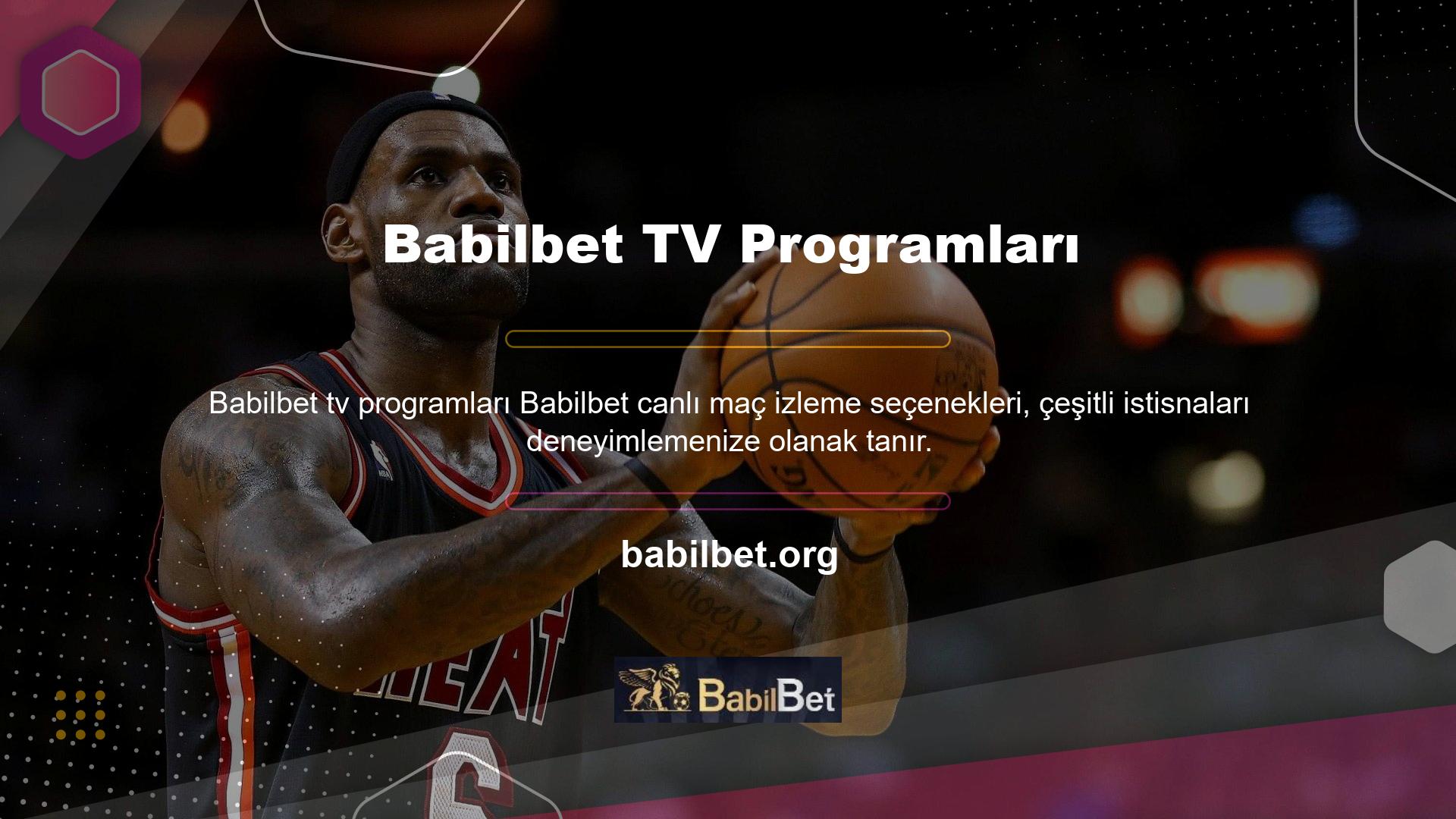 Maç izleme olanağının yanı sıra Babilbet TV yayın akışları da mevcut olup, site üzerinden gelecek maçları izleyebilirsiniz
