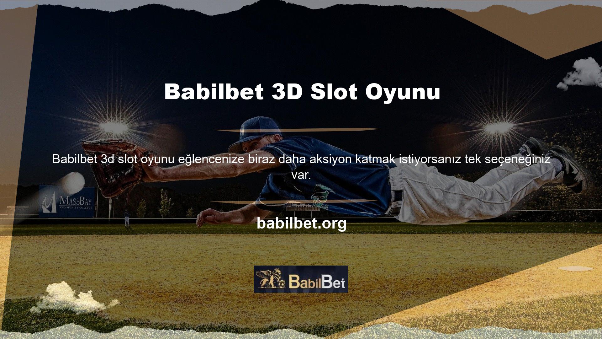 Babilbet 3D Slot Oyunları Artık bu iki katmanlı dünyadan memnun değilseniz, üçüncü boyuta geçme zamanı geldi, burada farklı oyunları deneyebilir ve size en fazla geliri sağlayacak olanı deneme yanılma yoluyla bulabilirsiniz